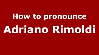 How to pronounce Adriano Rimoldi