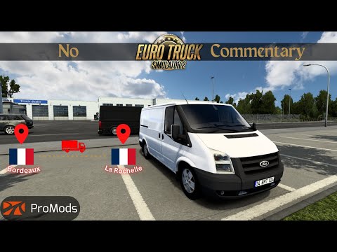 EuroTruckSim2 ProMods 2.63 | Ford Transit | Bordeaux, France - La Rochelle, France | No commentary