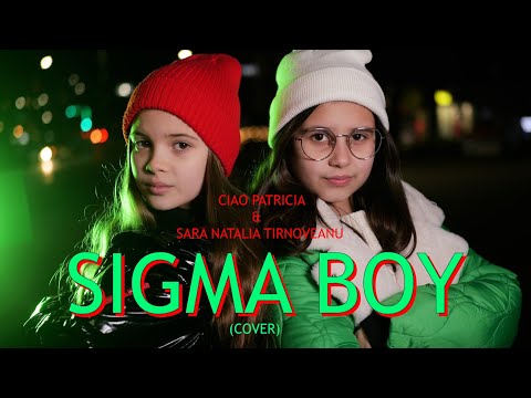 Sara Natalia Tirnoveanu & Ciao Patricia - SIGMA BOY (Cover song)