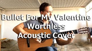 Bullet For My Valentine - Worthless (Acoustic Cover) by Bullet