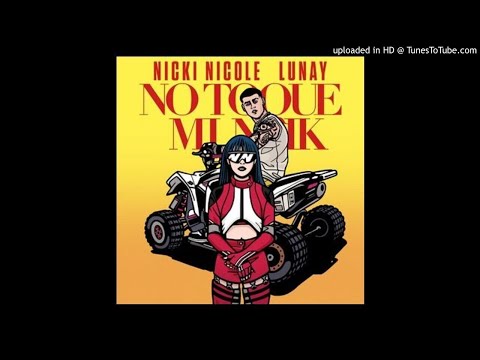 Nicki Nicole - No Toque Mi Naik (ft. Lunay - Clean Version)