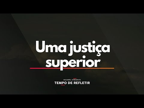 Uma justiça superior - Tempo de Refletir 2676
