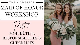 The Complete Maid of Honor Workshop Part 1: MOH Duties, Responsibilities and Checklists