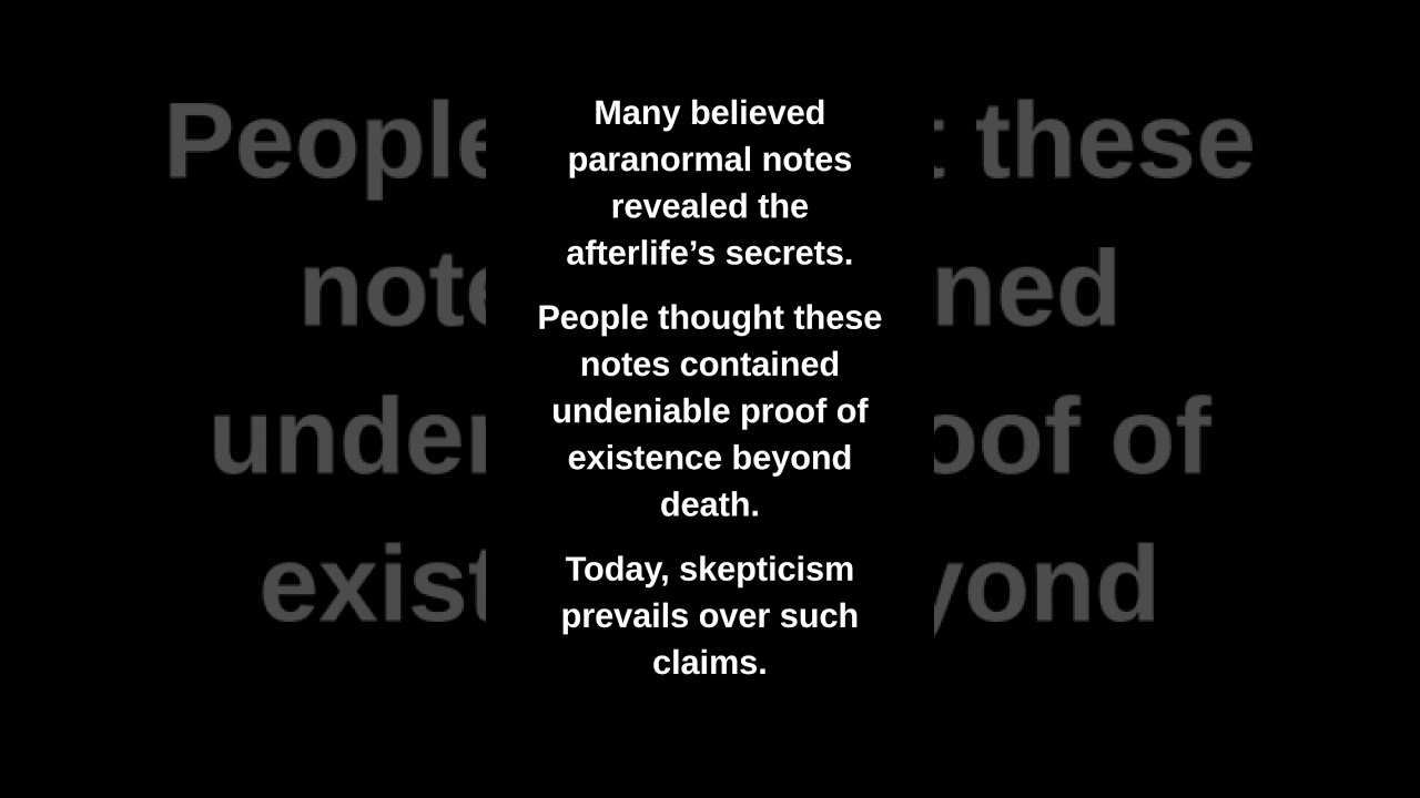 Many believed paranormal notes revealed the afterlife's secrets.