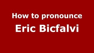 How to pronounce Eric Bicfalvi