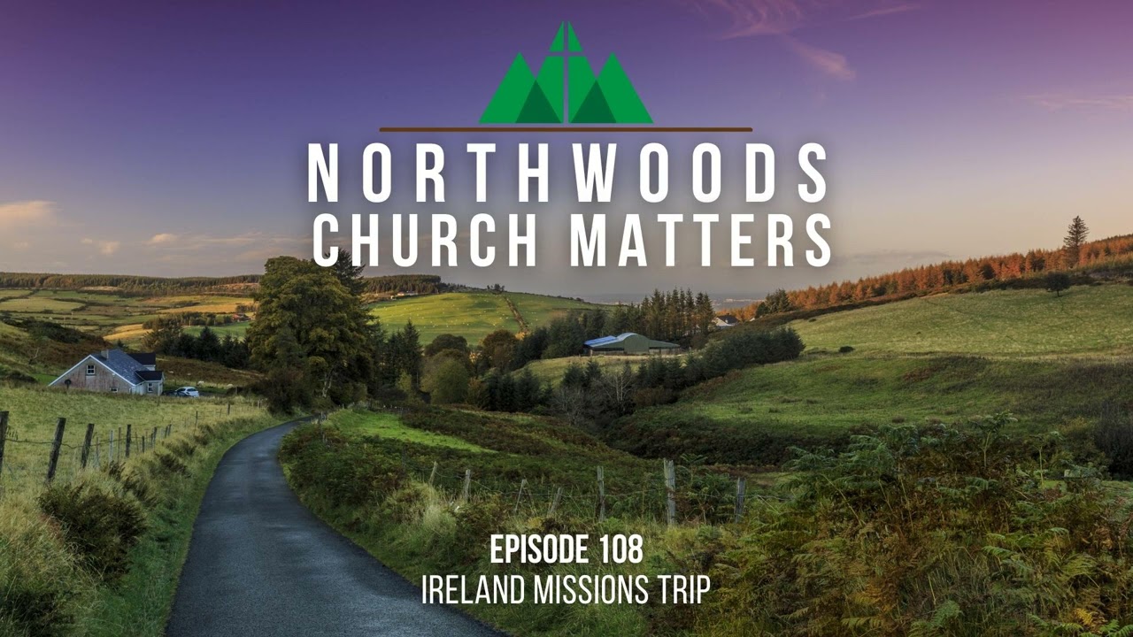 Episode 108 || Ireland Missions