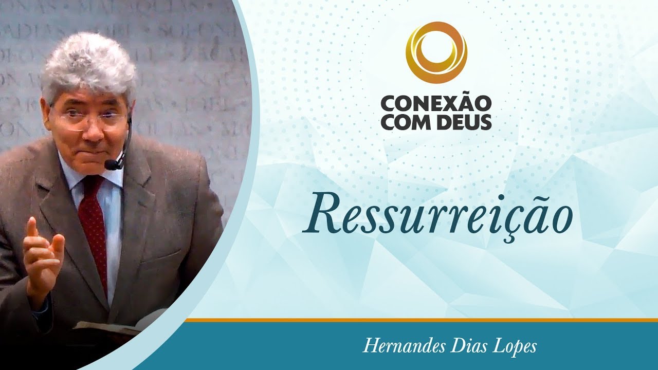 Ressurreição - Pr Hernandes Dias Lopes