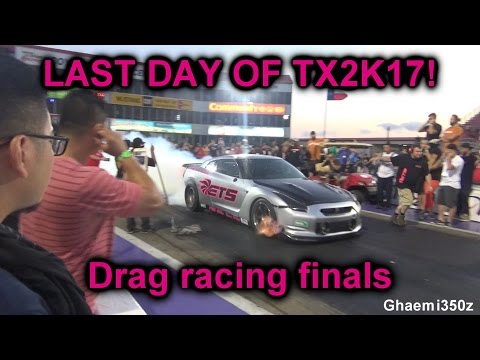 TX2K17 LAST DAY! DRAG RACING FINALS!