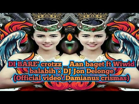 DIBARE' CROTZZ _ AAN BAGET FT WIWID BALABIH x DJ JON DELONGE (OFFICIAL VIDEO _ DAMIANUS CRISMAS)