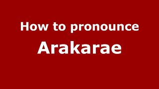 How to pronounce Arakarae