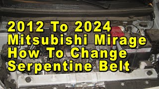 2012 To 2024 Mitsubishi Mirage How To Change Serpentine Accessory Belt With Part Numbers