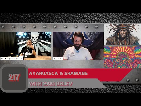 #AYAHUASCA & #SHAMANS With Sam Believ | Man Tools 217
