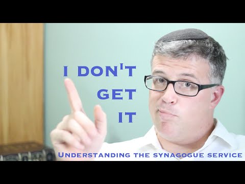 I Don't Get It: Understanding the Jewish Synagogue Service