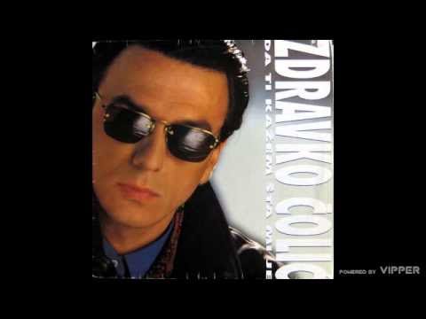 Zdravko Colic - Da ti kazem sta mi je - (Audio 1990)