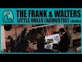 THE FRANK & WALTERS - Little Dolls (Acoustic) [Audio]