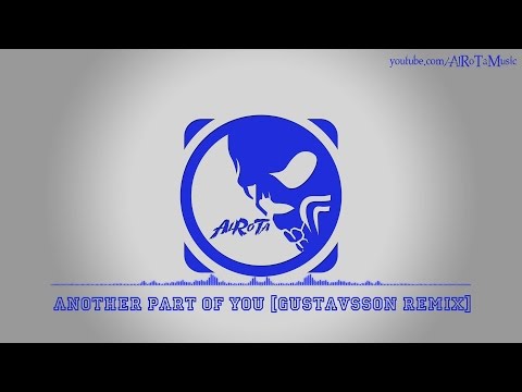 Another Part Of You [Gustavsson Remix] by Aldenmark Niklasson - [House Music]