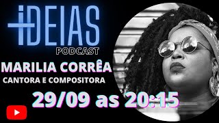 Marília Corrêa - Cantora e compositora e instrumentista  +IDEIAS PODCAST  RESENHA #07