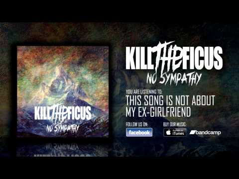 Kill The Ficus - This Song Is Not About My Ex-Girlfriend (OFFICIAL STREAM)