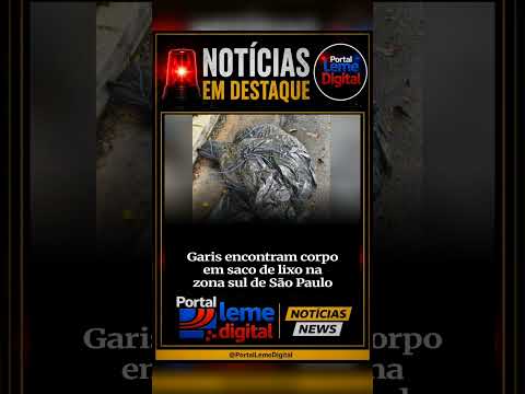 Garis encontraram um corpo dentro de um saco de lixo