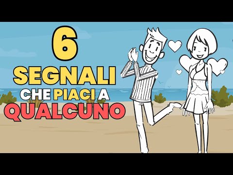 6 SEGNALI (Scientificamente Provati) che PIACI a QUALCUNO | Come capire se è interessata/o a te
