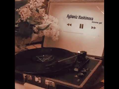 Aybeniz Hashimova & küsme gel