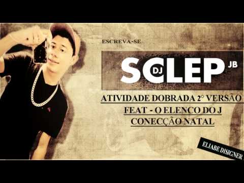 DJ SCLEP JB [ ATIVIDADE DOBRADA 2° VERSÃO ]