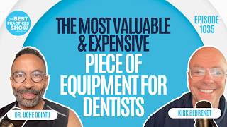 1035: The Most Valuable & Expensive Piece of Equipment for Dentists - Dr. Uche Odiatu
