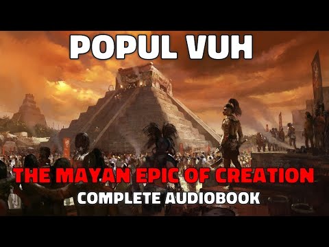 The Popul Vuh - The Mayan Epic of Creation