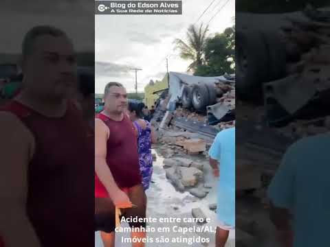 Acidente entre carro e caminhão em Capela/AL; Imóveis são atingidos #shorts #noticias #alagoas