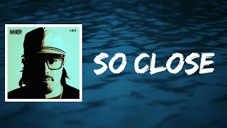 HARDY (feat. Ashland Craft) - SO CLOSE (Lyrics)