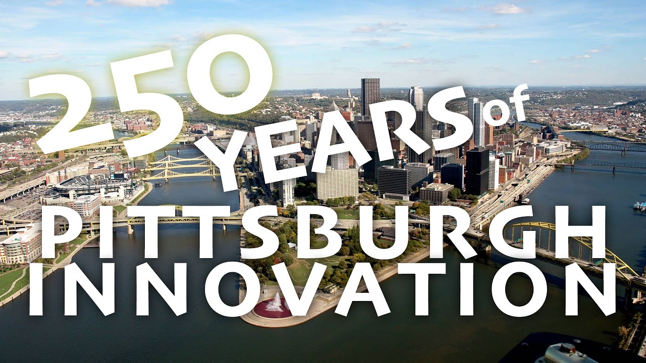 250 Years of Pittsburgh Innovation