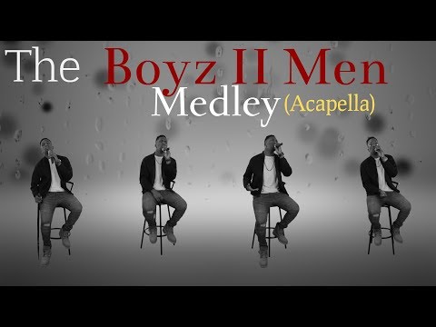 The Boyz II Men Medley (Acapella)