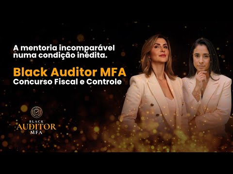 A mentoria incomparável numa condição inédita | Black Auditor MFA | Concurso Fiscal e Controle