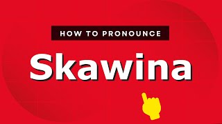 How to pronounce Skawina