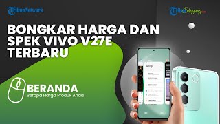Menilik Ponsel Vivo V27e yang Masuk Indonesia, Apa Saja Keunggulannya dan Berapa Harganya?