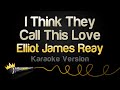 Elliot James Reay I Think They Call This Love Karaoke Version