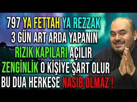 797 YA FETTAH YA REZZAK Rızık Kapılarını Açan Zenginlik Celb Eden Esma BU DUA HERKESE NASİB OLMAZ !