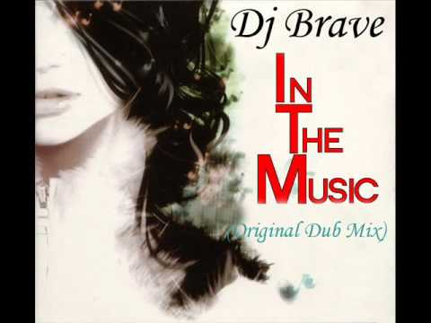 Dj Brave - In The  Music (Original Dub Mix)