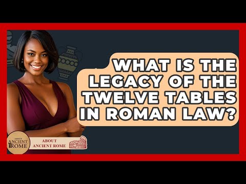 What Is The Legacy Of The Twelve Tables In Roman Law? - All About Rome