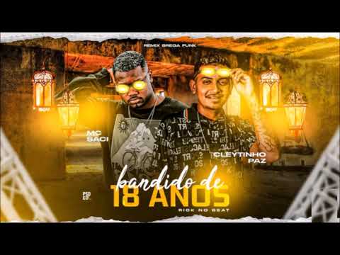 CLEYTINHO PAZ & MC SACI - BANDIDO DE 18 ANOS | CHEIO DE DINHEIRO ( REMIX BREGA FUNK )