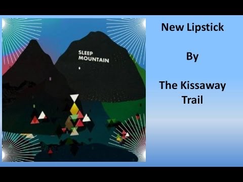 The Kissaway Trail -  New Lipstick (Lyrics)
