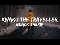 Black Sherif   - Kwaku The Traveller (Lyrics)