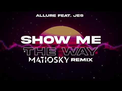 Allure Feat. JES - Show Me The Way (MATIOSKY REMIX)
