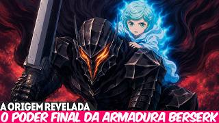 A ORIGEM PROIBIDA DA ARMADURA BERSERKER E SEU REA PODER REVELADOS! O DESTINO FINAL DE GUTS
