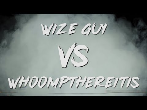 Wize Guy vs WhoompThereItIs
