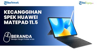 Ini Dia Tablet Mirip Laptop Huawei Matepad 11 5, Debut di Indonesia dan Dijual Cuma Rp 5 Jutaan