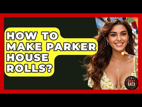 How To Make Parker House Rolls? - Best Eats Worldwide