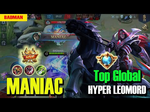 MANIAC!! | HYPER LEOMROD | Top Global Leomord | BADMAN Gaming |MLBB