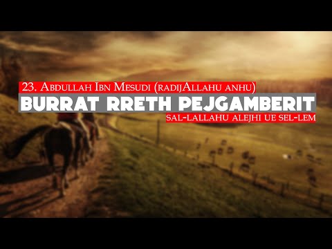 24. Abdullah Ibn Mesudi - Burrat rreth Pejgamberit ﷺ