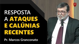 Resposta a ataques e calúnias recentes - Pr. Marcos Granconato